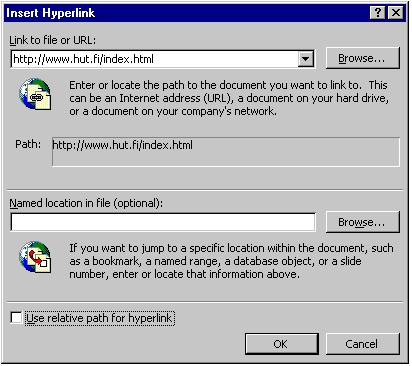 [Ikkuna, jossa on "Link to file or URL:" -alue,
johon kirjoitettu http://www.hut.fi/English/index.html
ja jossa tekstin "Use relative path for hyperlink"
edess� oleva valintaruutu on tyhj�, siis valitsematon]